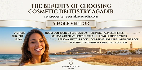 The Benefits of Choosing Cosmetic Dentistry Agadir